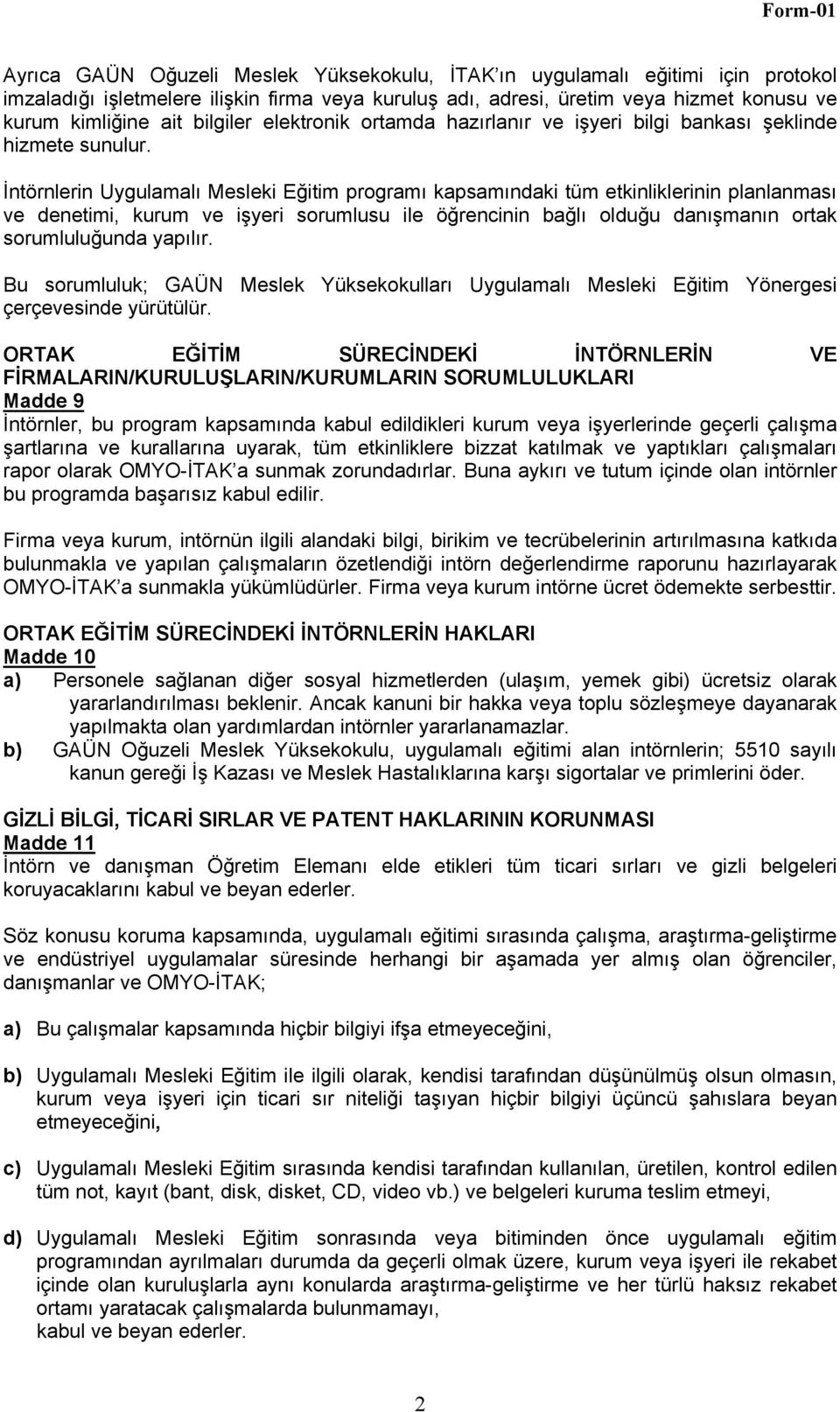 İntörnlerin Uygulamalı Mesleki Eğitim programı kapsamındaki tüm etkinliklerinin planlanması ve denetimi, kurum ve işyeri sorumlusu ile öğrencinin bağlı olduğu danışmanın ortak sorumluluğunda yapılır.