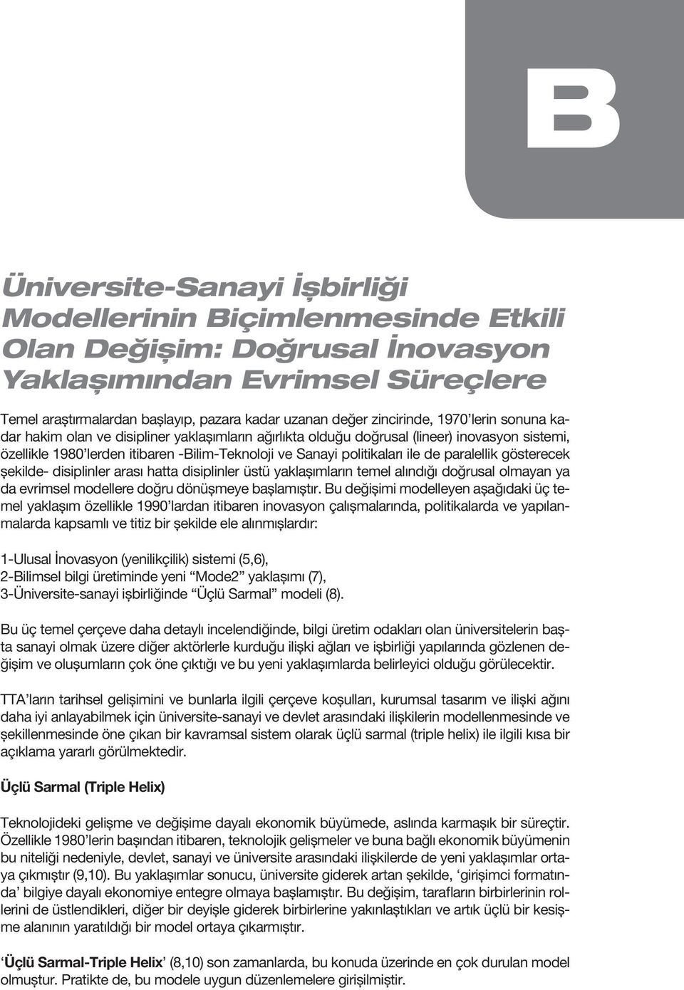 ile de paralellik gösterecek şekilde- disiplinler arası hatta disiplinler üstü yaklaşımların temel alındığı doğrusal olmayan ya da evrimsel modellere doğru dönüşmeye başlamıştır.