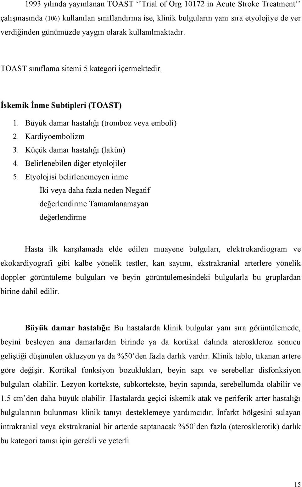 Küçük damar hastalığı (lakün) 4. Belirlenebilen diğer etyolojiler 5.