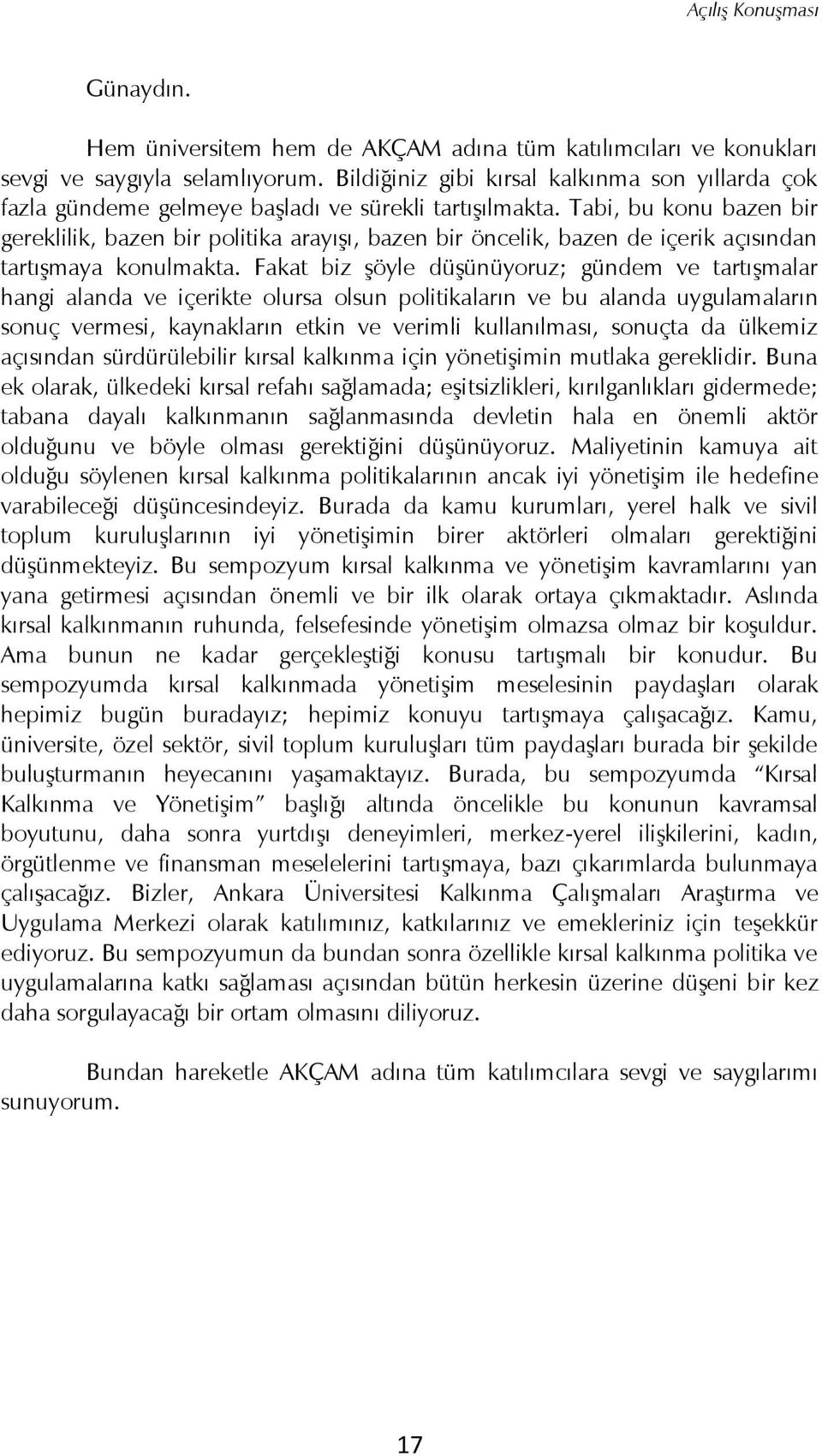 Tabi, bu konu bazen bir gereklilik, bazen bir politika arayışı, bazen bir öncelik, bazen de içerik açısından tartışmaya konulmakta.