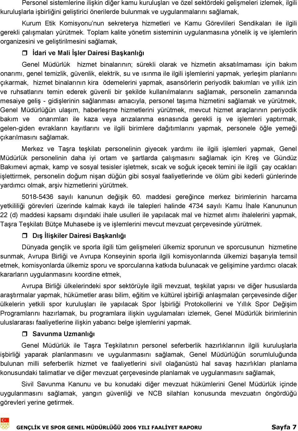 Toplam kalite yönetim sisteminin uygulanmasına yönelik iş ve işlemlerin organizesini ve geliştirilmesini sağlamak, İdari ve Mali İşler Dairesi Başkanlığı Genel Müdürlük hizmet binalarının; sürekli