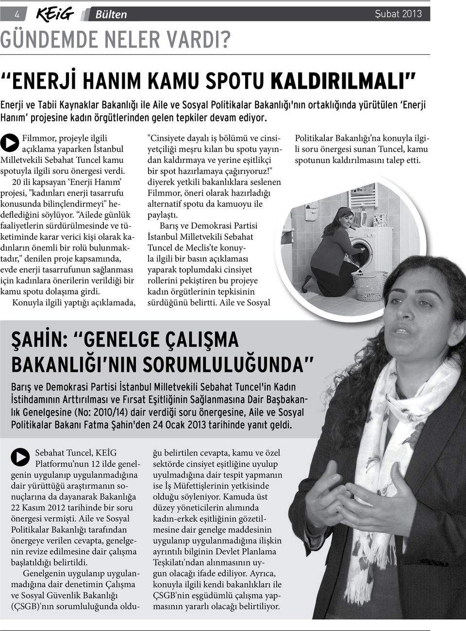 devam ediyor. Filmmor, projeyle ilgili açıklama yaparken İstanbul Milletvekili Sebahat Tuncel kamu spotuyla ilgili soru önergesi verdi.