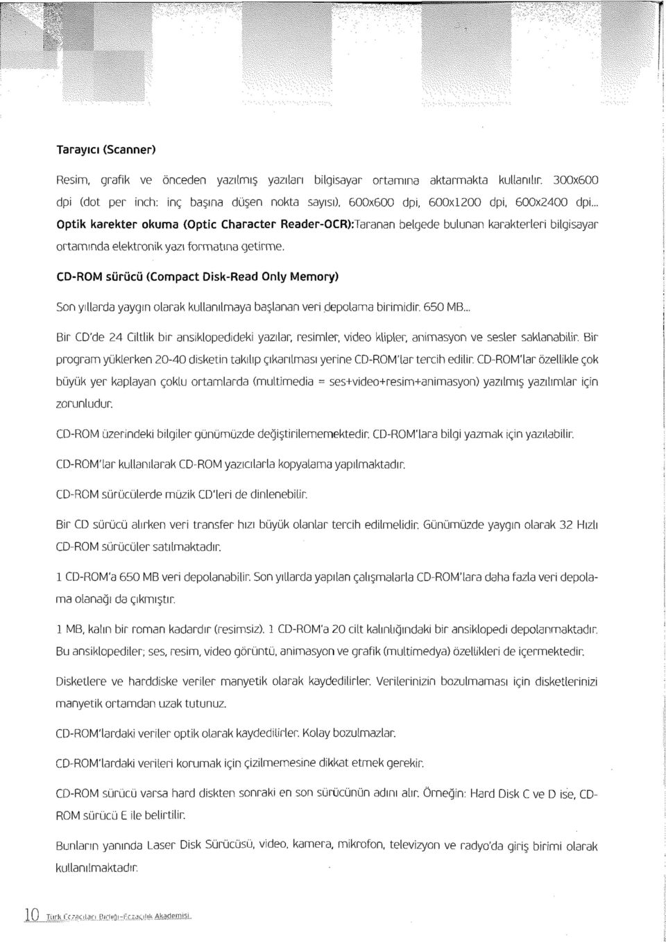 .. Optik karekter okuma (Optic Character Reader-OCR):Taranan belgede bulunan karakterleri bilgisayar ortamında elektronik yazı formatına getirme.