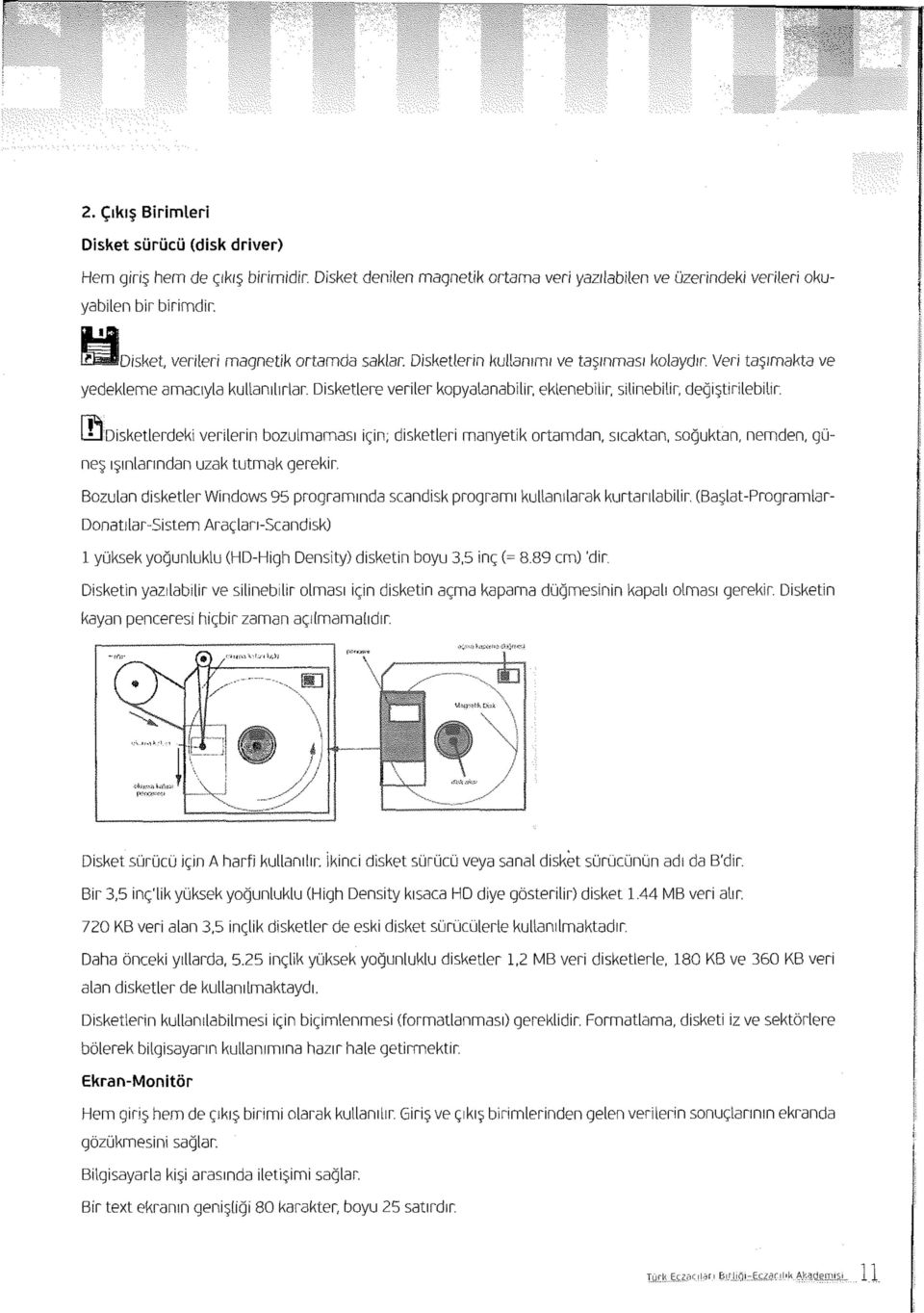 Disketlere veriler kopyalanabilir, eklenebilir, silinebilir, değiştirilebilir.