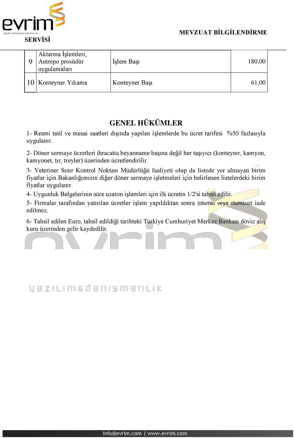 3- Veteriner Sınır Kontrol Noktası Müdürlüğü faaliyeti olup da listede yer almayan birim fiyatlar için Bakanlığımızın diğer döner sermaye işletmeleri için belirlenen listelerdeki birim fiyatlar