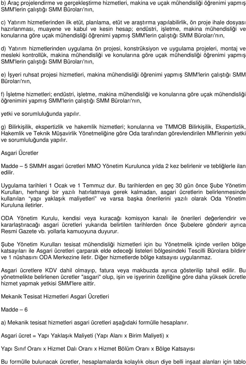 SMM Büroları'nın, d) Yatırım hizmetlerinden uygulama ön projesi, konstrüksiyon ve uygulama projeleri, montaj ve mesleki kontrollük, makina mühendisliği ve konularına göre uçak mühendisliği öğrenimi