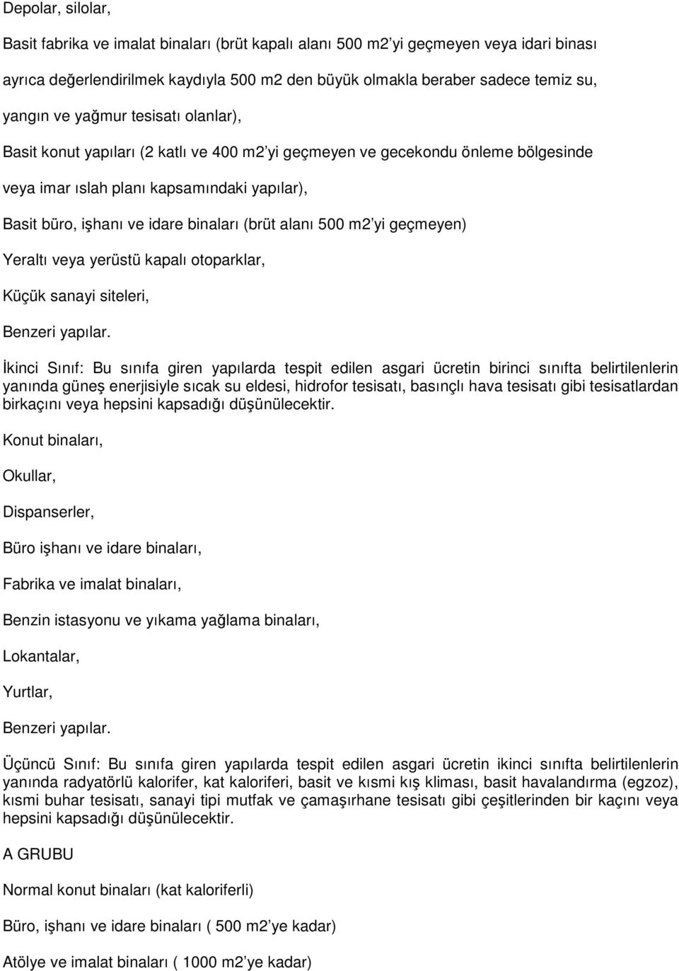 alanı 500 m2 yi geçmeyen) Yeraltı veya yerüstü kapalı otoparklar, Küçük sanayi siteleri, Benzeri yapılar.