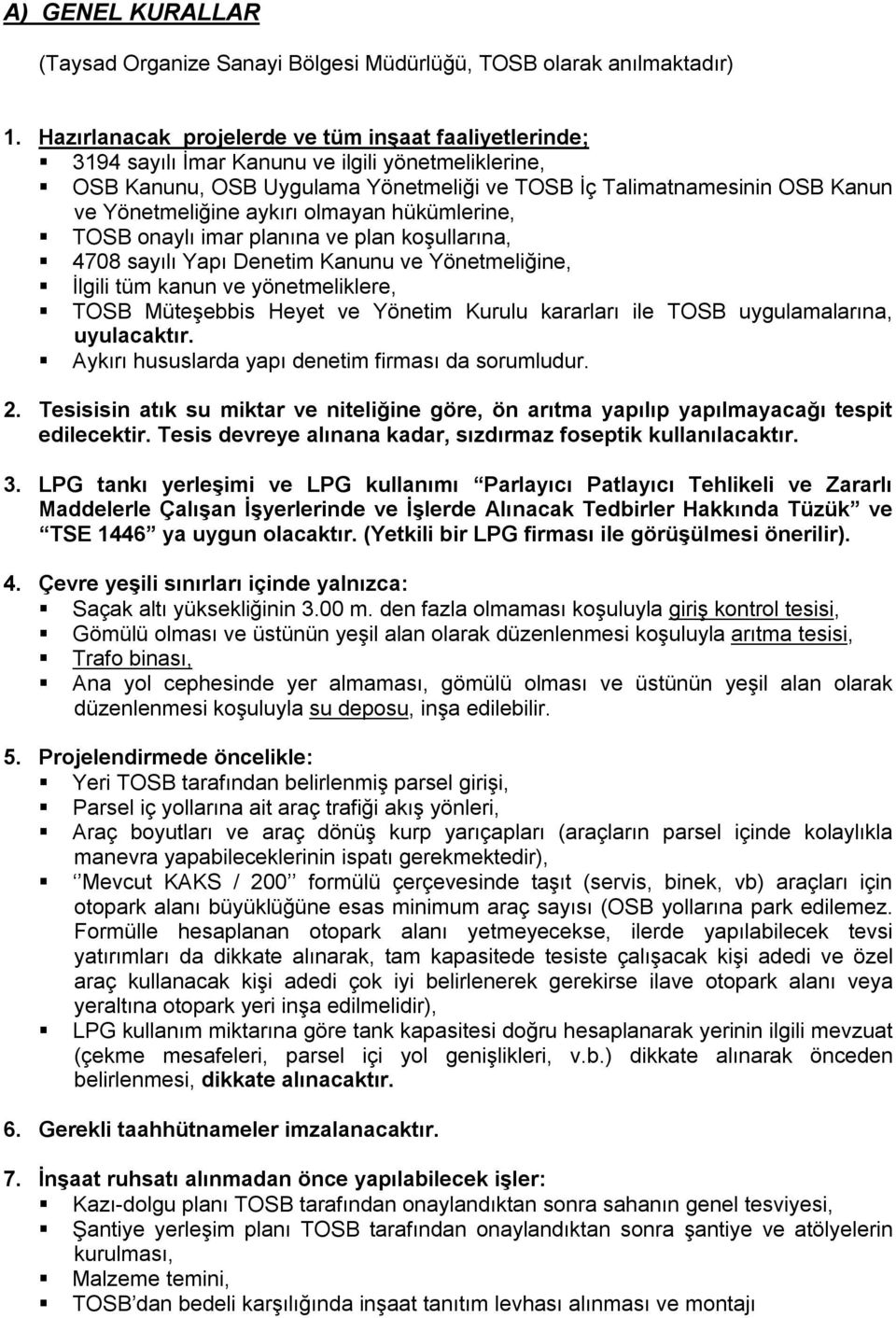 aykırı olmayan hükümlerine, TOSB onaylı imar planına ve plan koşullarına, 4708 sayılı Yapı Denetim Kanunu ve Yönetmeliğine, İlgili tüm kanun ve yönetmeliklere, TOSB Müteşebbis Heyet ve Yönetim Kurulu