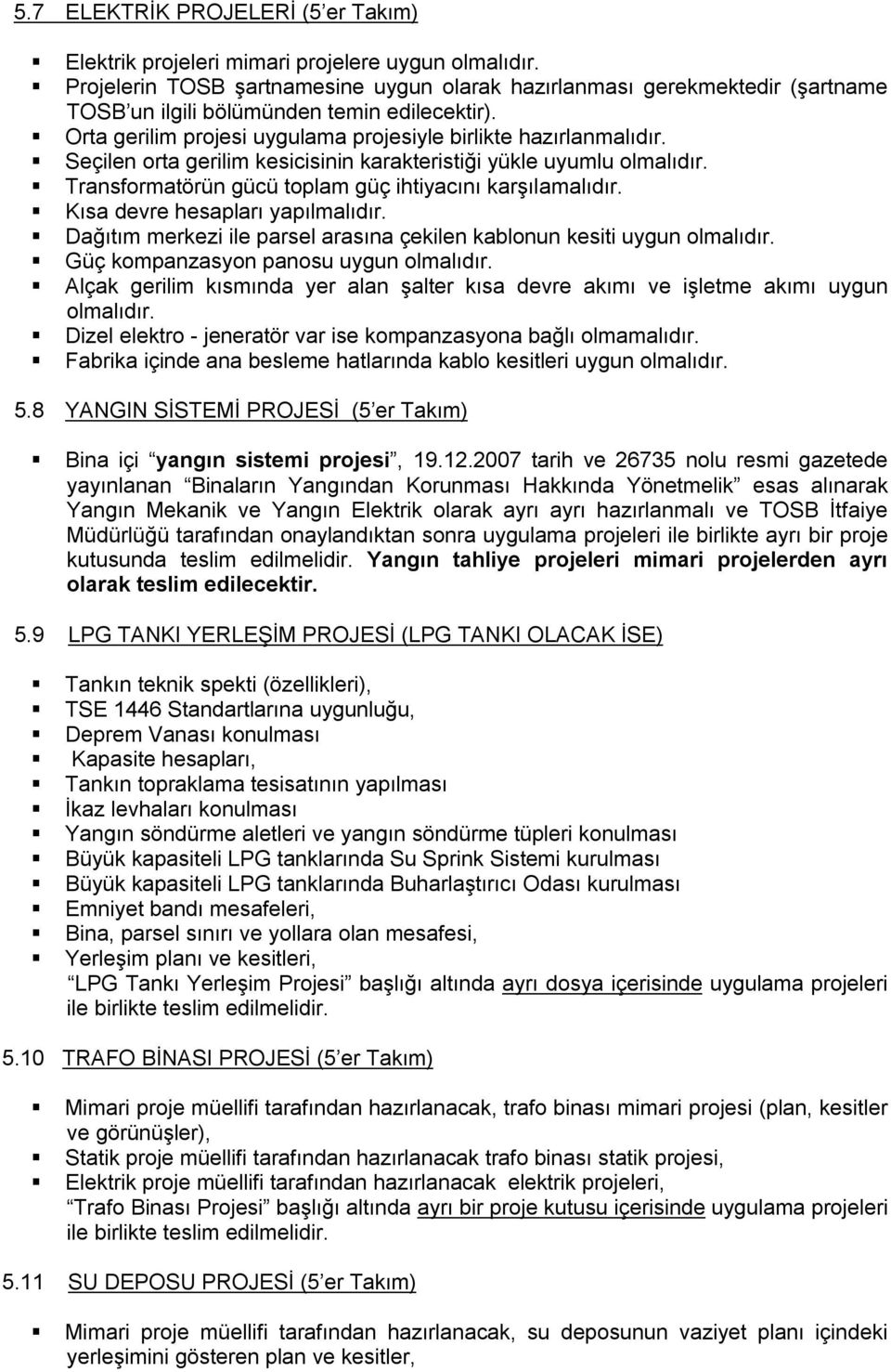 Seçilen orta gerilim kesicisinin karakteristiği yükle uyumlu olmalıdır. Transformatörün gücü toplam güç ihtiyacını karşılamalıdır. Kısa devre hesapları yapılmalıdır.