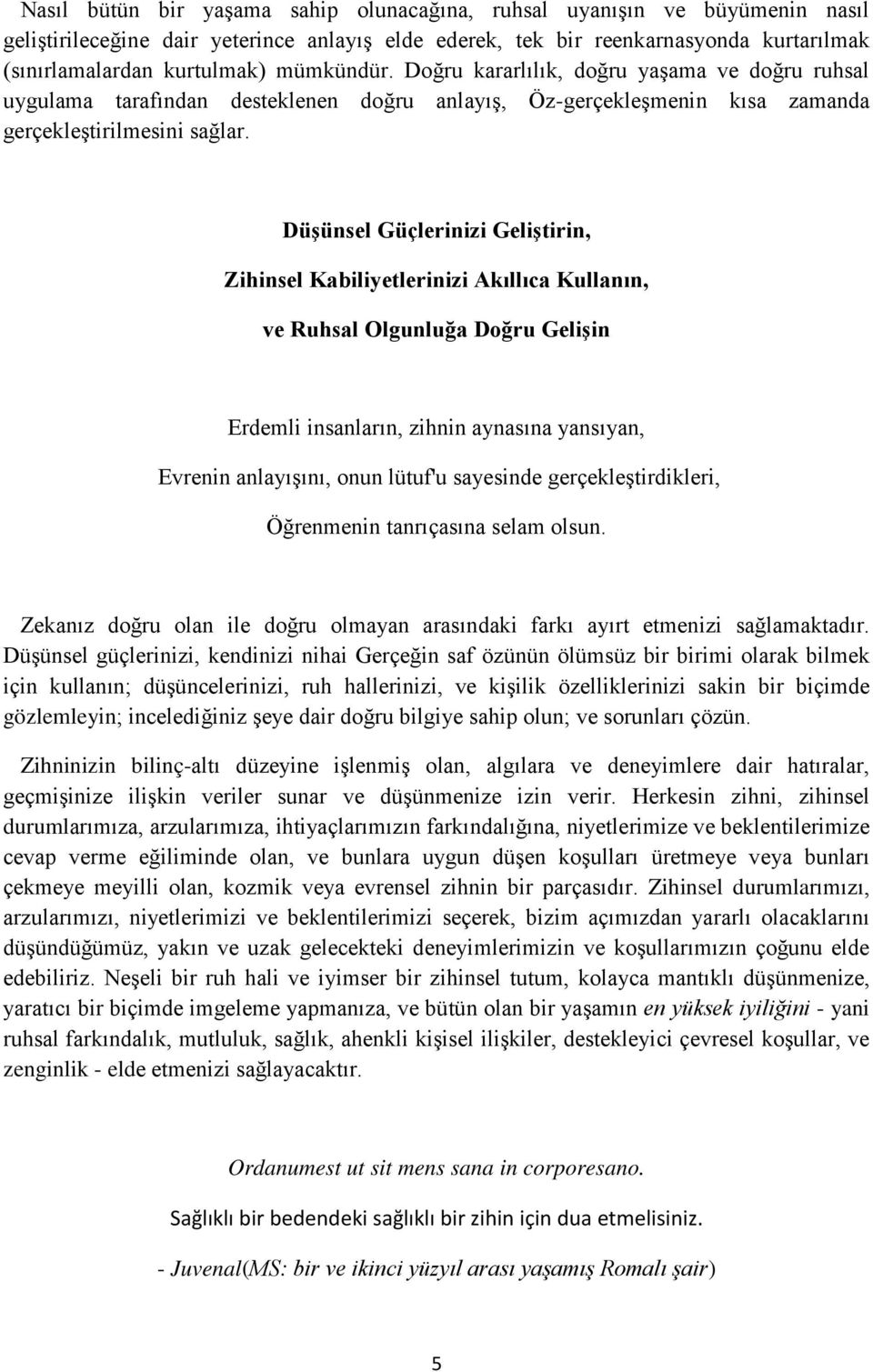 Düşünsel Güçlerinizi Geliştirin, Zihinsel Kabiliyetlerinizi Akıllıca Kullanın, ve Ruhsal Olgunluğa Doğru Gelişin Erdemli insanların, zihnin aynasına yansıyan, Evrenin anlayışını, onun lütuf'u