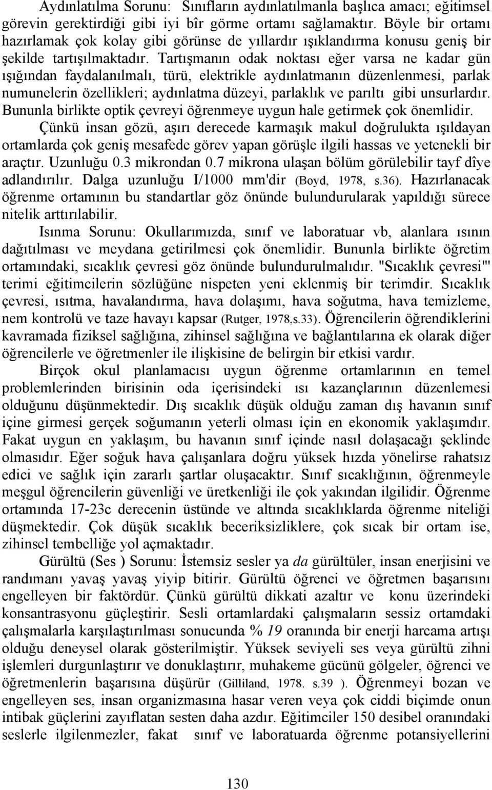 Tartışmanın odak noktası eğer varsa ne kadar gün ışığından faydalanılmalı, türü, elektrikle aydınlatmanın düzenlenmesi, parlak numunelerin özellikleri; aydınlatma düzeyi, parlaklık ve parıltı gibi