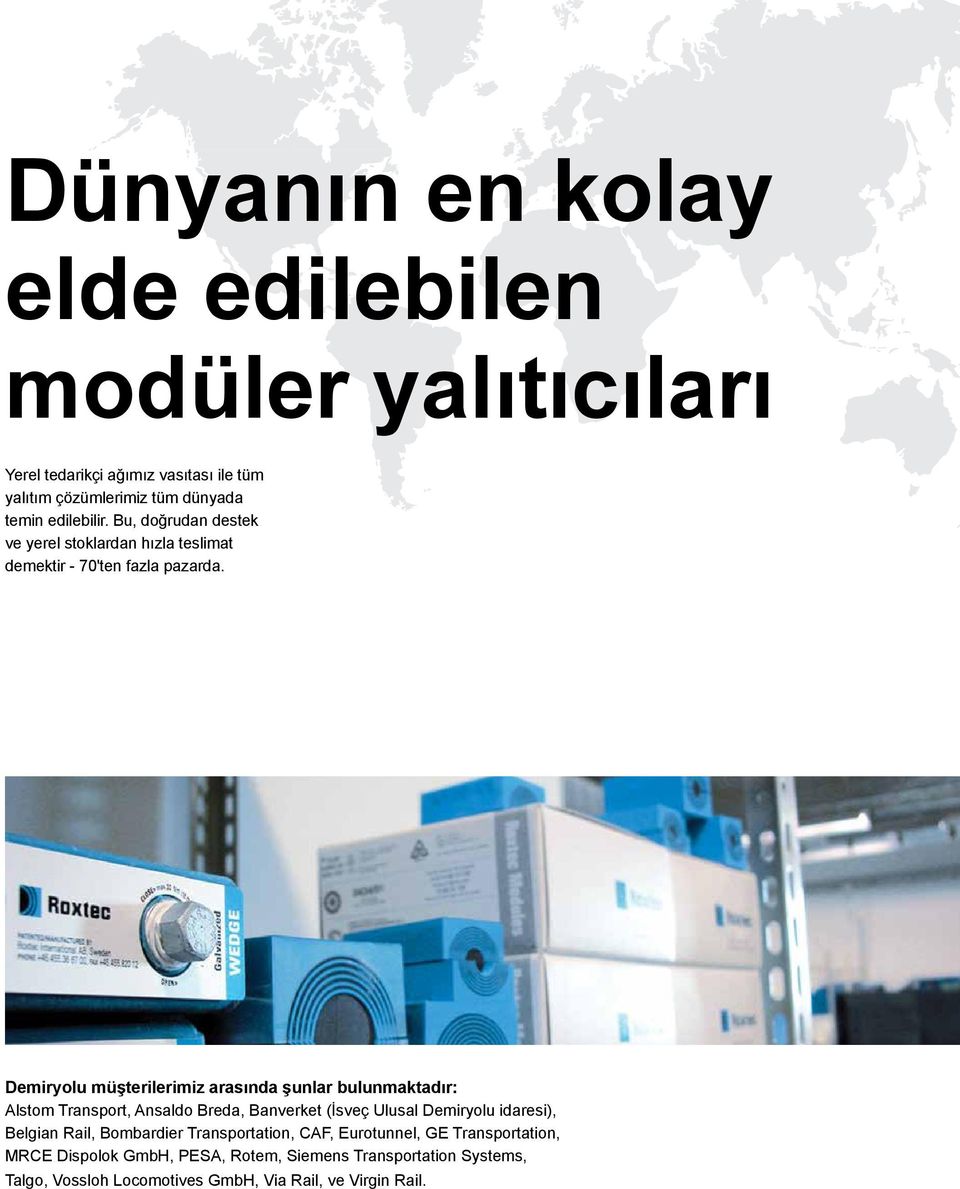 Demiryolu müşterilerimiz arasında şunlar bulunmaktadır: Alstom Transport, Ansaldo Breda, Banverket (İsveç Ulusal Demiryolu idaresi), Belgian