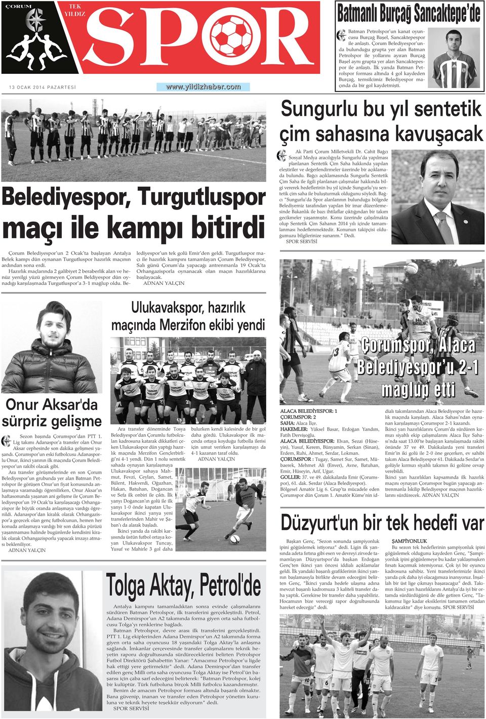Ýlk yarýda Batman Petrolspor formasý altýnda 4 gol kaydeden Burçað, temsilcimiz Belediyespor maçýnda da bir gol kaydetmiþti.