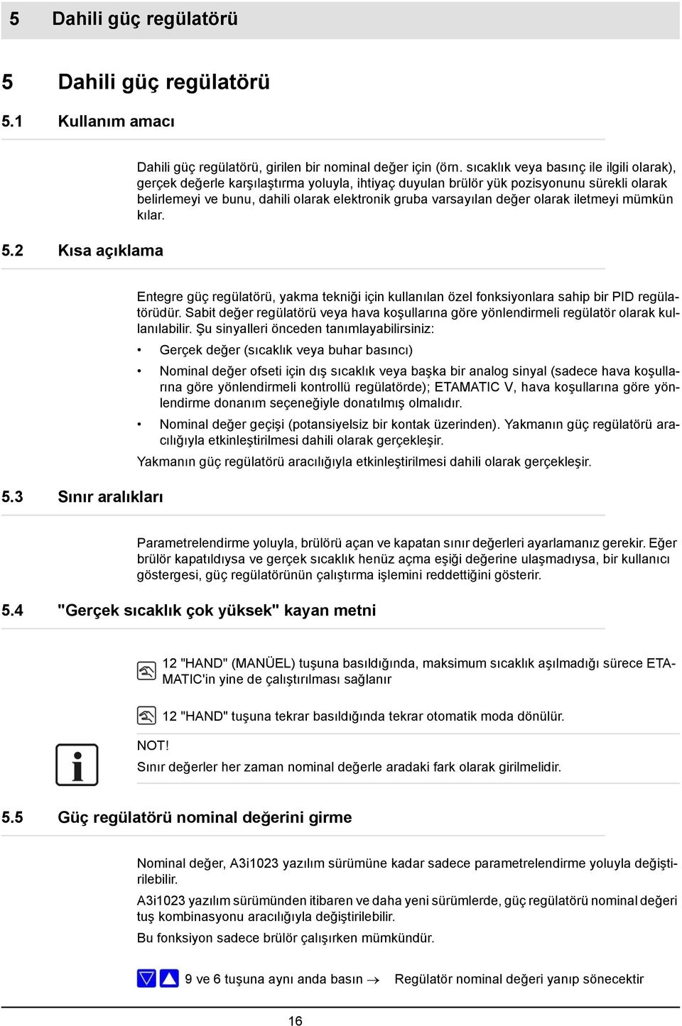 değer olarak iletmeyi mümkün kılar. 5.3 Sınır aralıkları Entegre güç regülatörü, yakma tekniği için kullanılan özel fonksiyonlara sahip bir PID regülatörüdür.