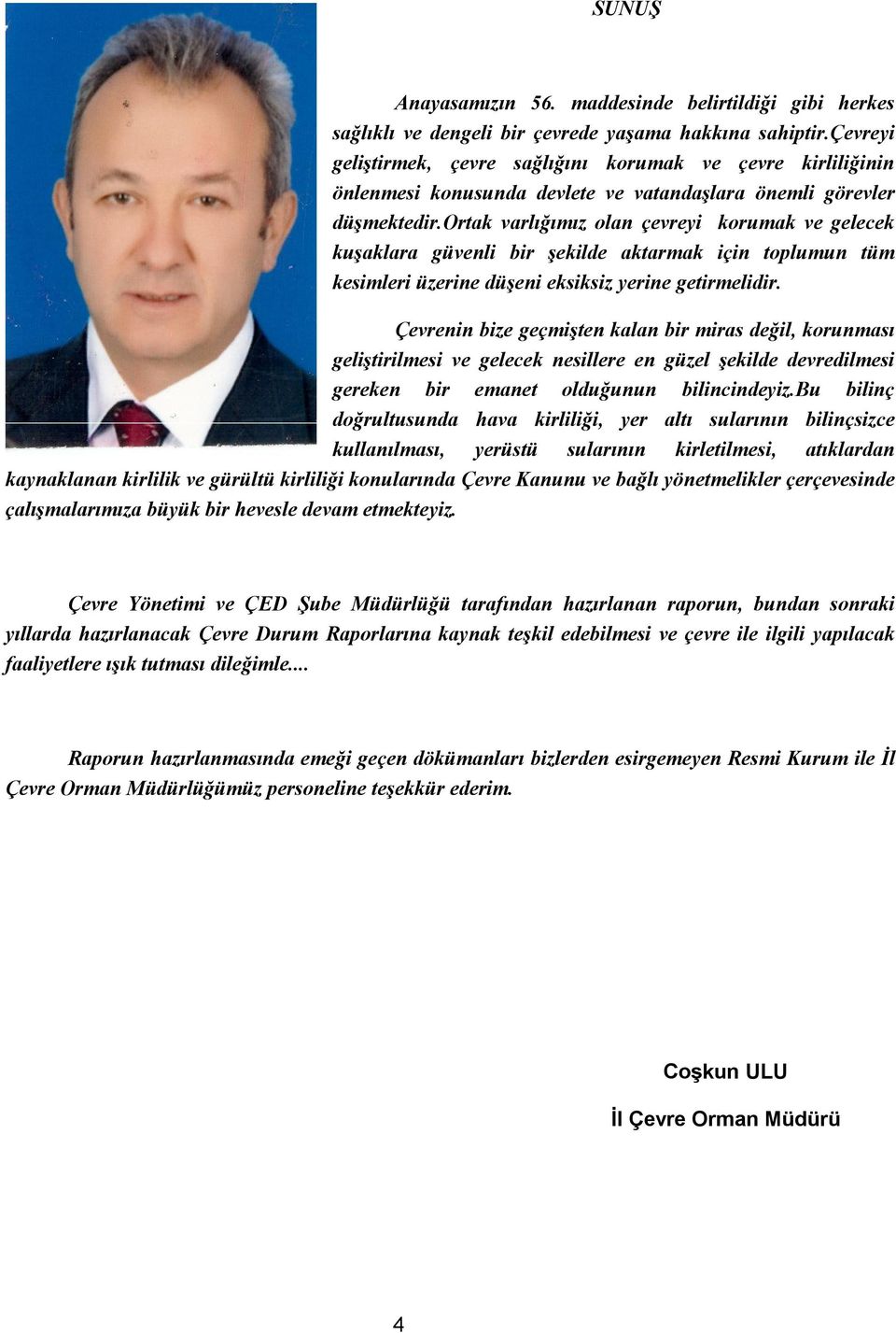 ortak varlığımız olan çevreyi korumak ve gelecek kuşaklara güvenli bir şekilde aktarmak için toplumun tüm kesimleri üzerine düşeni eksiksiz yerine getirmelidir.