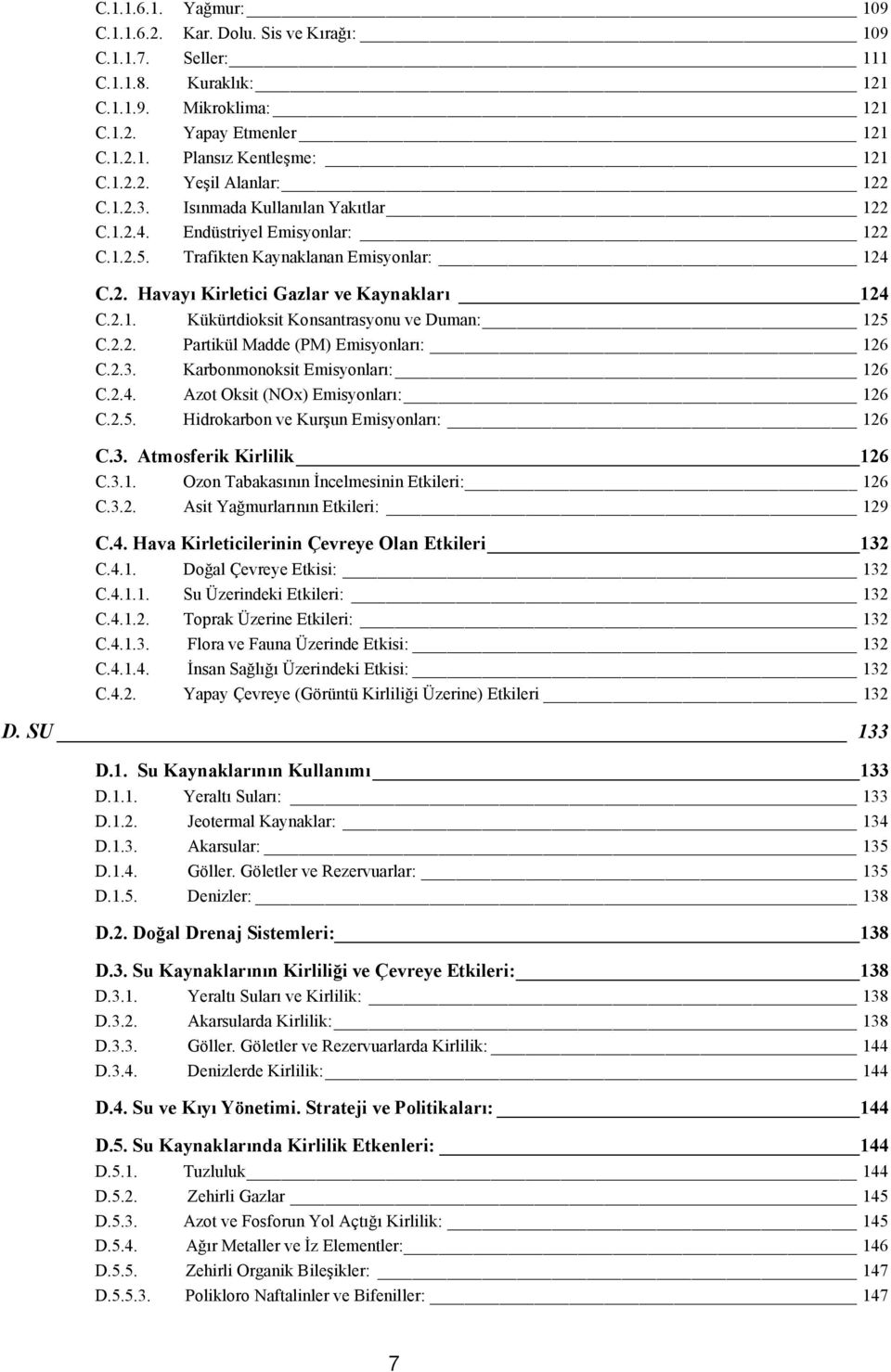 2.2. Partikül Madde (PM) Emisyonları: 126 C.2.3. Karbonmonoksit Emisyonları: 126 C.2.4. Azot Oksit (NOx) Emisyonları: 126 C.2.5. Hidrokarbon ve Kurşun Emisyonları: 126 C.3. Atmosferik Kirlilik 126 C.