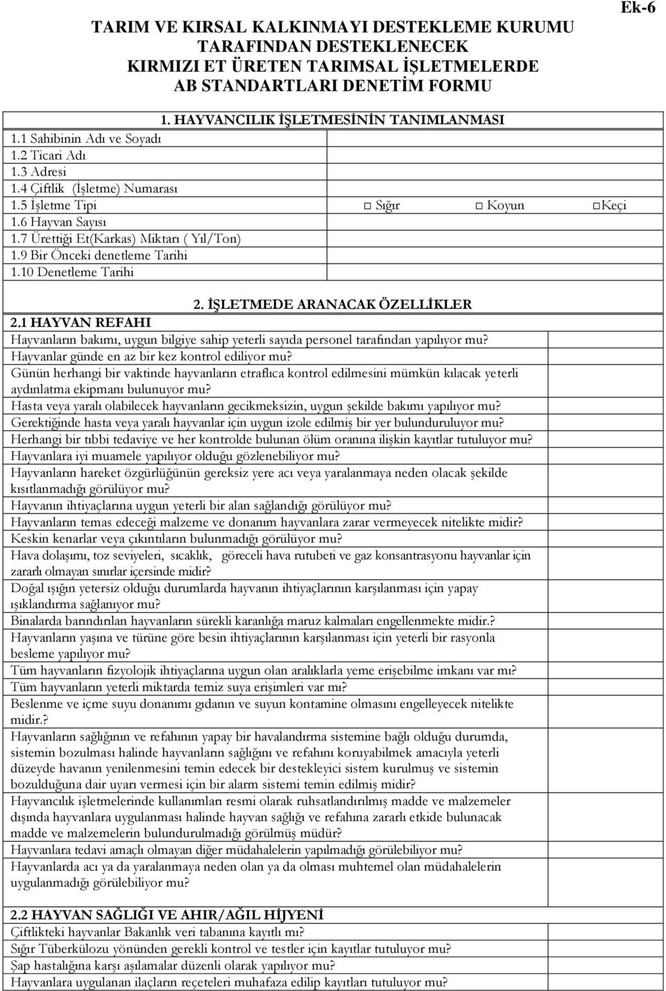 9 Bir Önceki denetleme Tarihi 1.10 Denetleme Tarihi 2. İŞLETMEDE ARANACAK ÖZELLİKLER 2.1 HAYVAN REFAHI Hayvanların bakımı, uygun bilgiye sahip yeterli sayıda personel tarafından yapılıyor mu?