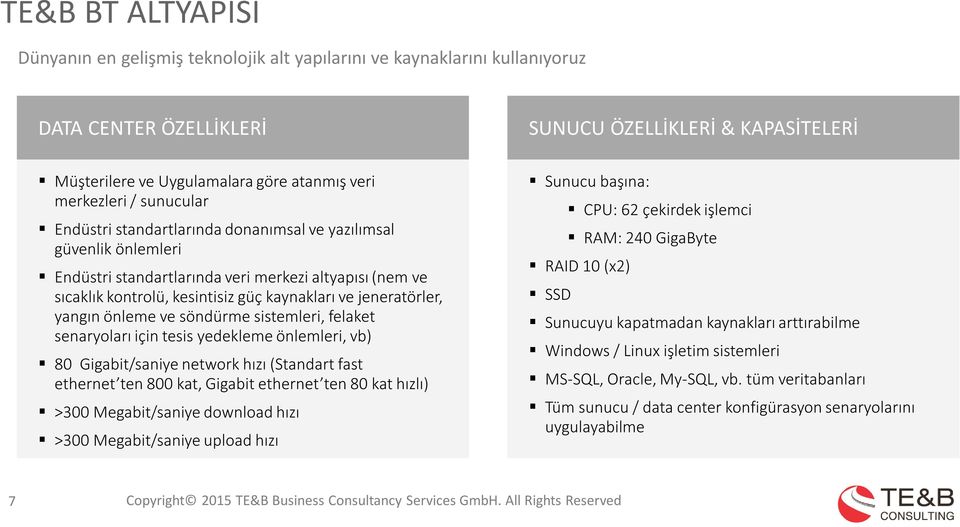 jeneratörler, yangın önleme ve söndürme sistemleri, felaket senaryoları için tesis yedekleme önlemleri, vb) 80 Gigabit/saniye network hızı (Standart fast ethernet ten 800 kat, Gigabit ethernet ten 80