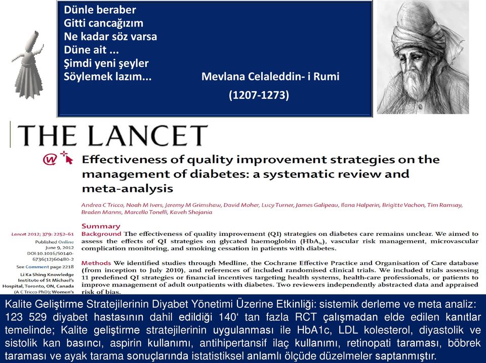 diyabet hastasının dahil edildiği 140 tan fazla RCT çalışmadan elde edilen kanıtlar temelinde; Kalite geliştirme stratejilerinin uygulanması ile HbA1c, LDL