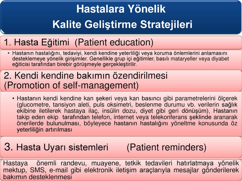 Genellikle grup içi eğitimler, basılı mataryeller veya diyabet eğiticisi tarafından birebir görüşmeyle gerçekleştirilir. 2.