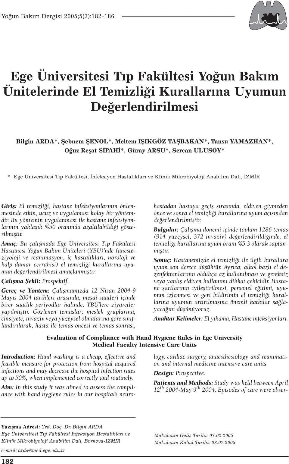 ucuz ve uygulaması kolay bir yöntemdir. Bu yöntemin uygulanması ile hastane infeksiyonlarının yaklaşık %50 oranında azaltılabildiği gösterilmiştir.