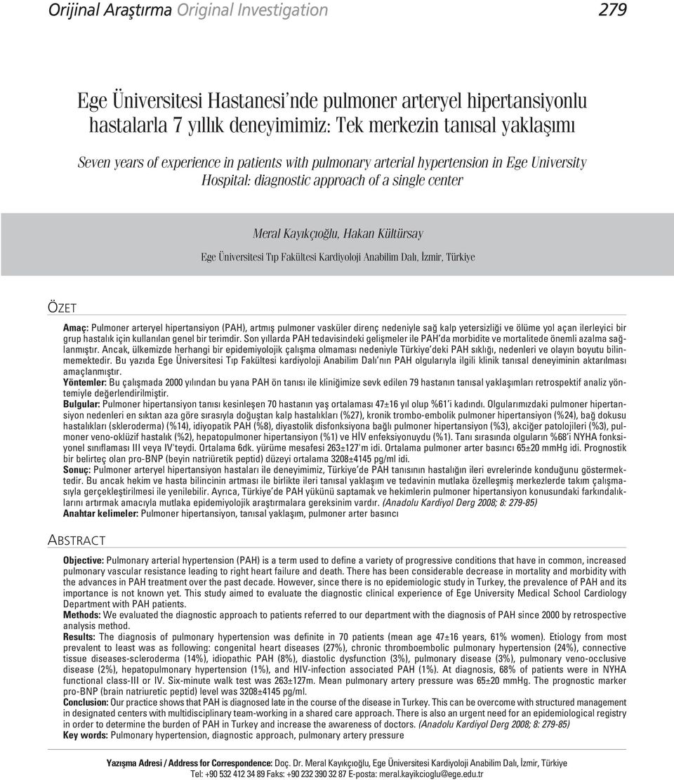 Kardiyoloji Anabilim Dal, zmir, Türkiye ÖZET Amaç: Pulmoner arteryel hipertansiyon (PAH), artm fl pulmoner vasküler direnç nedeniyle sa kalp yetersizli i ve ölüme yol açan ilerleyici bir grup hastal