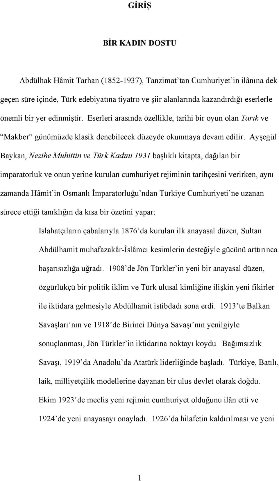 Ayşegül Baykan, Nezihe Muhittin ve Türk Kadını 1931 başlıklı kitapta, dağılan bir imparatorluk ve onun yerine kurulan cumhuriyet rejiminin tarihçesini verirken, aynı zamanda Hâmit in Osmanlı