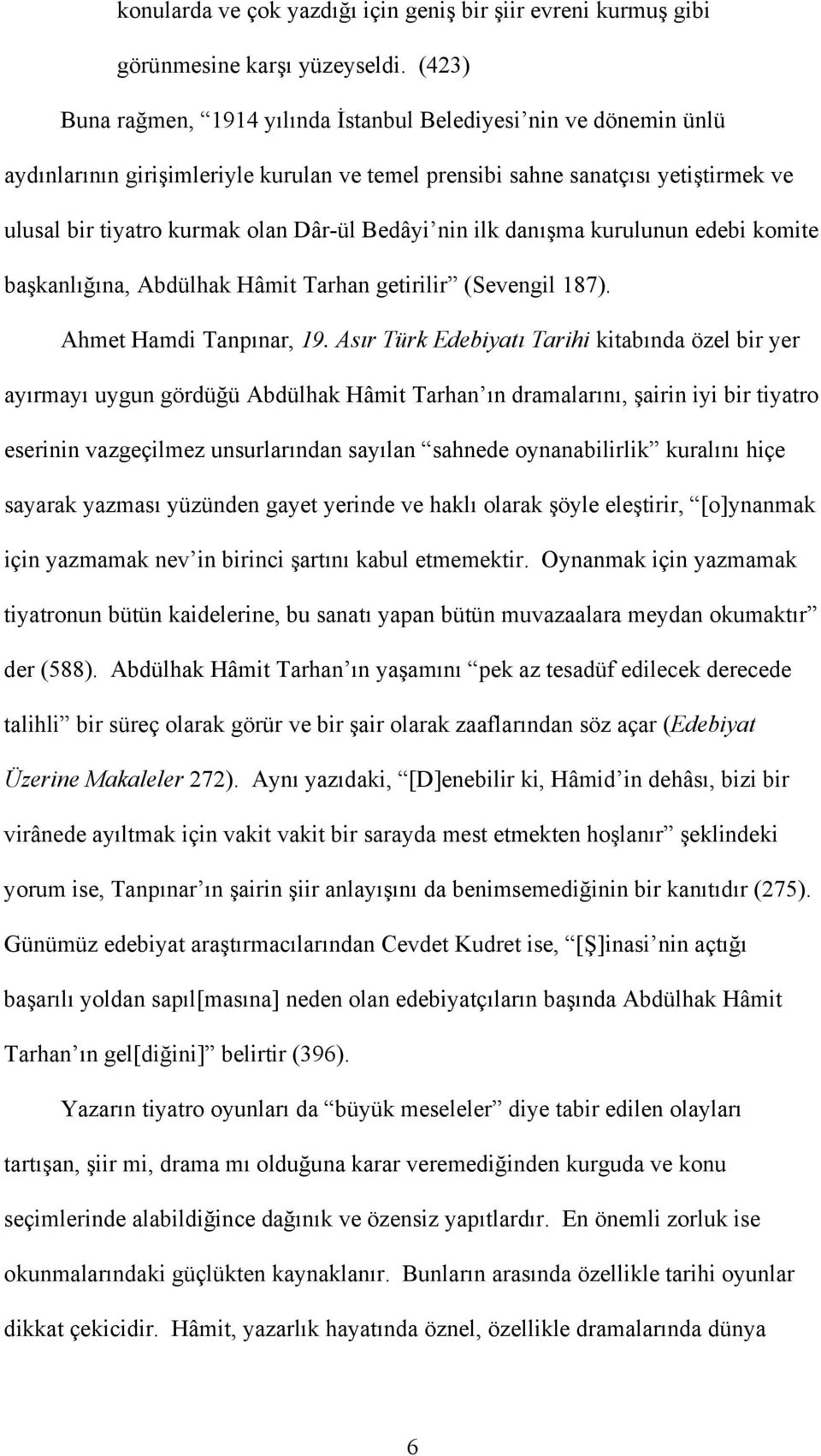 Bedâyi nin ilk danışma kurulunun edebi komite başkanlığına, Abdülhak Hâmit Tarhan getirilir (Sevengil 187). Ahmet Hamdi Tanpınar, 19.