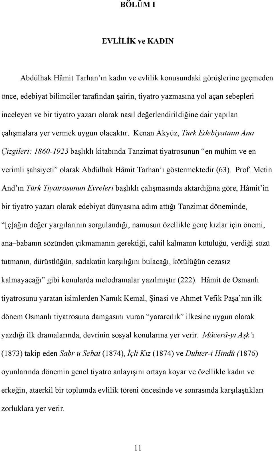 Kenan Akyüz, Türk Edebiyatının Ana Çizgileri: 1860-1923 başlıklı kitabında Tanzimat tiyatrosunun en mühim ve en verimli şahsiyeti olarak Abdülhak Hâmit Tarhan ı göstermektedir (63). Prof.