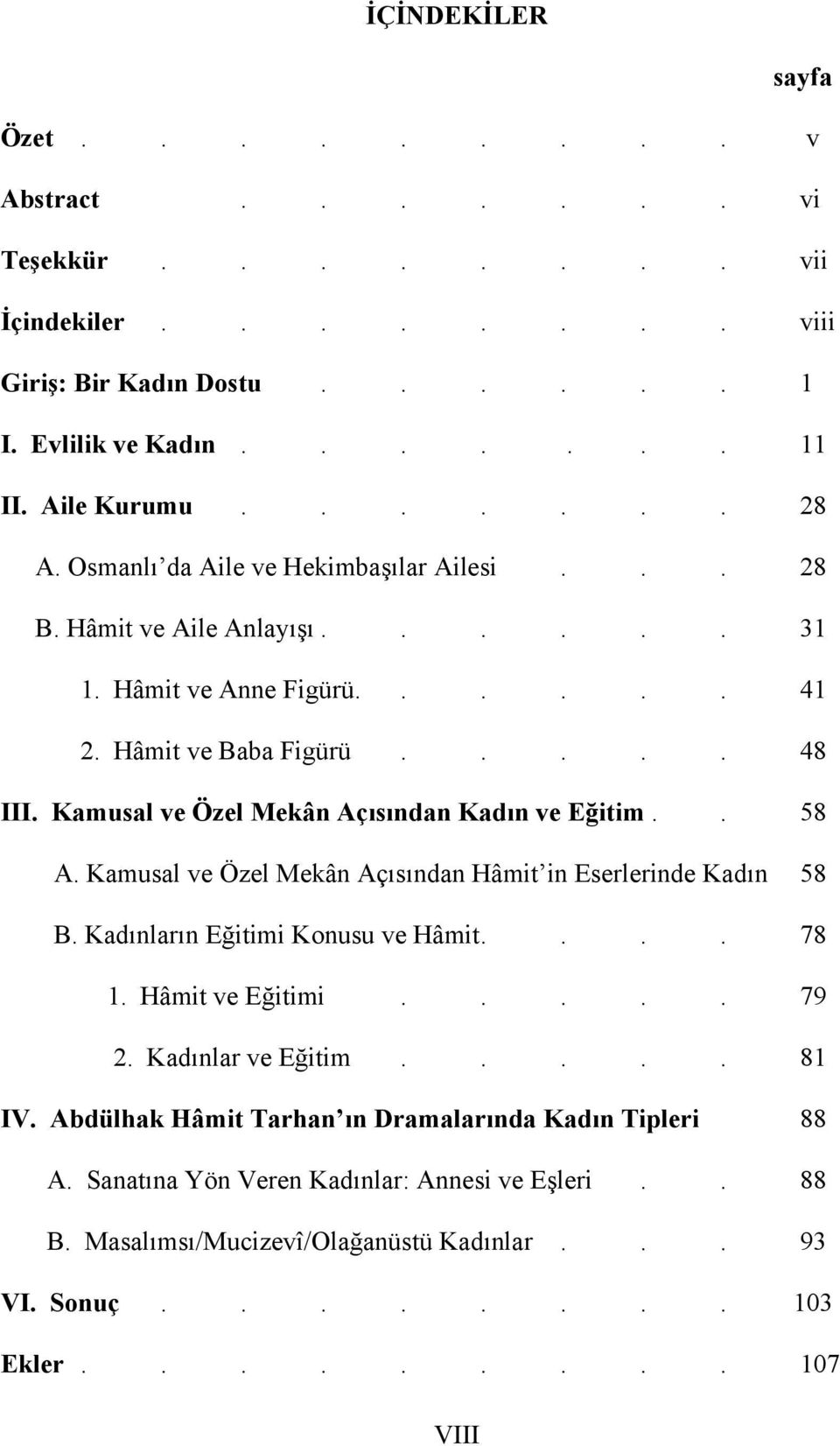 Kamusal ve Özel Mekân Açısından Kadın ve Eğitim.. 58 A. Kamusal ve Özel Mekân Açısından Hâmit in Eserlerinde Kadın 58 B. Kadınların Eğitimi Konusu ve Hâmit.... 78 1. Hâmit ve Eğitimi..... 79 2.