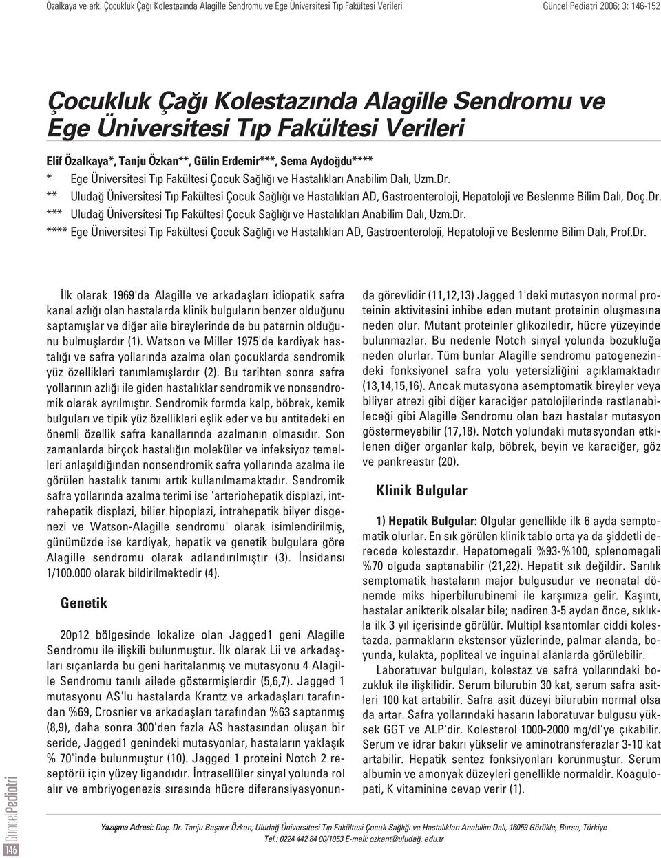 Dr. **** Ege Üniversitesi T p Fakültesi Çocuk Sa l ve Hastal klar AD, Gastroenteroloji, Hepatoloji ve Beslenme Bilim Dal, Prof.Dr. 146 lk olarak 1969'da Alagille ve arkadafllar idiopatik safra kanal