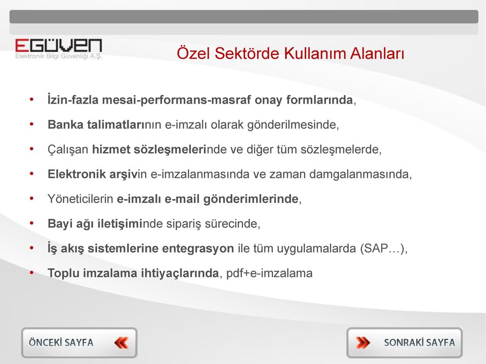 e-imzalanmasında ve zaman damgalanmasında, Yöneticilerin e-imzalı e-mail gönderimlerinde, Bayi ağı iletişiminde