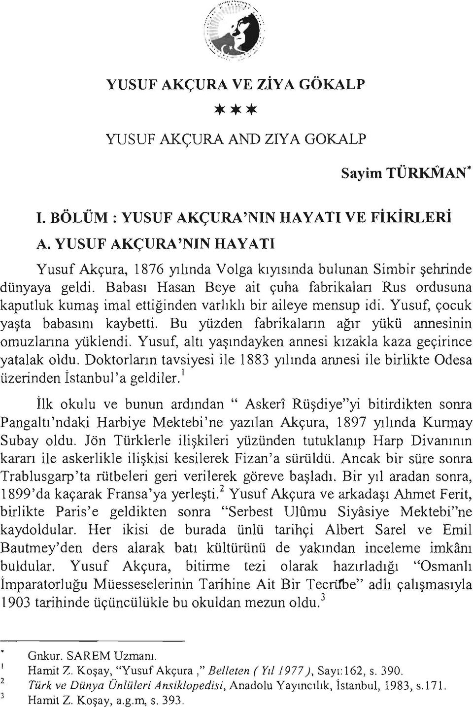 Babası Hasan Beye ait çuha fabrikaları Rus ordusuna kaputluk kumaş imal ettiğinden varhklı bir aileye mensup idi. Yusuf, çocuk yaşta babasını kaybetti.