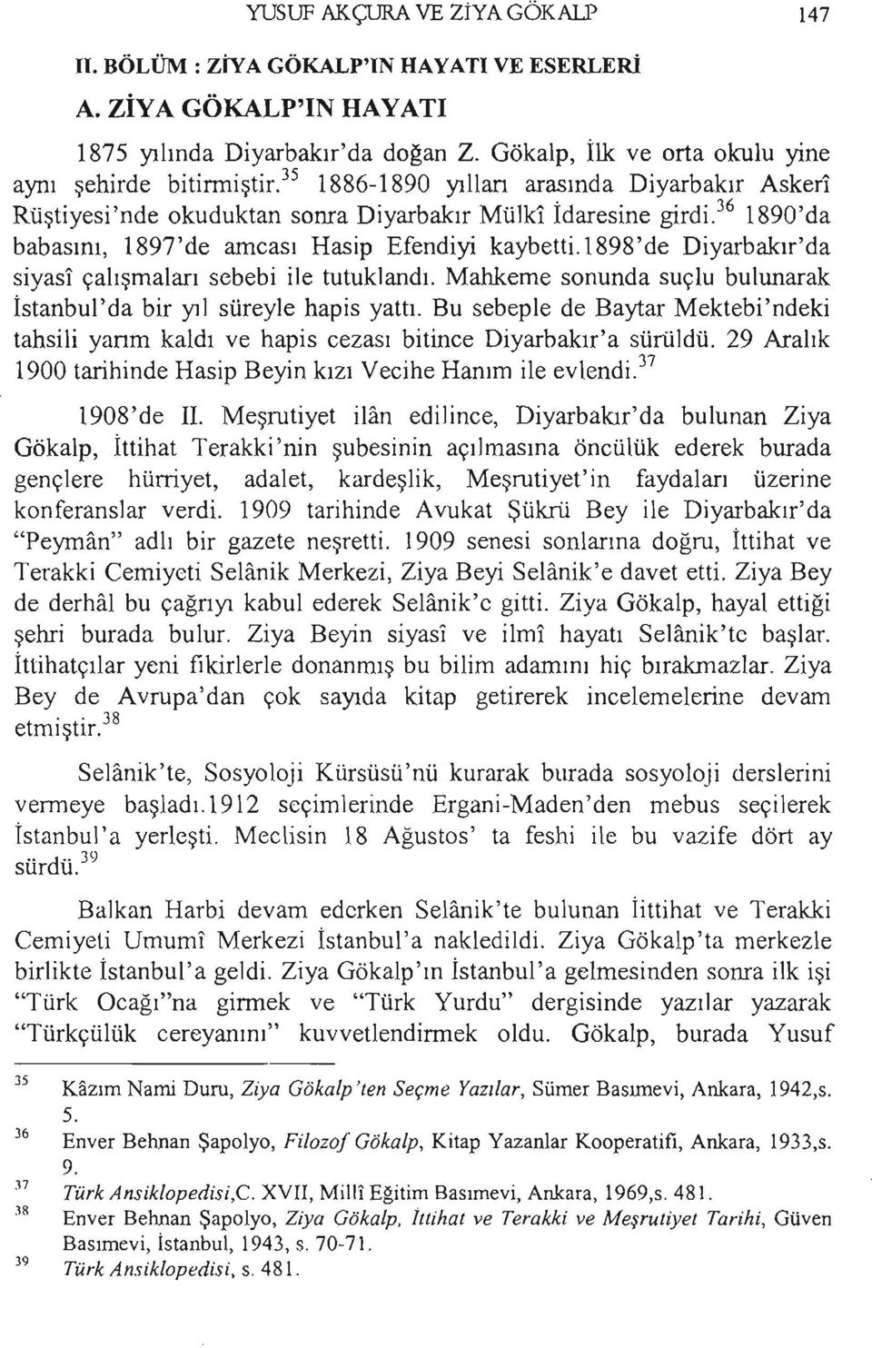 1898'de Diyarbakır'da siyası çalışmaları sebebi ile tutuklandı. Mahkeme sonunda suçlu bulunarak İstanbul'da bir yıl süreyle hapis yattı.