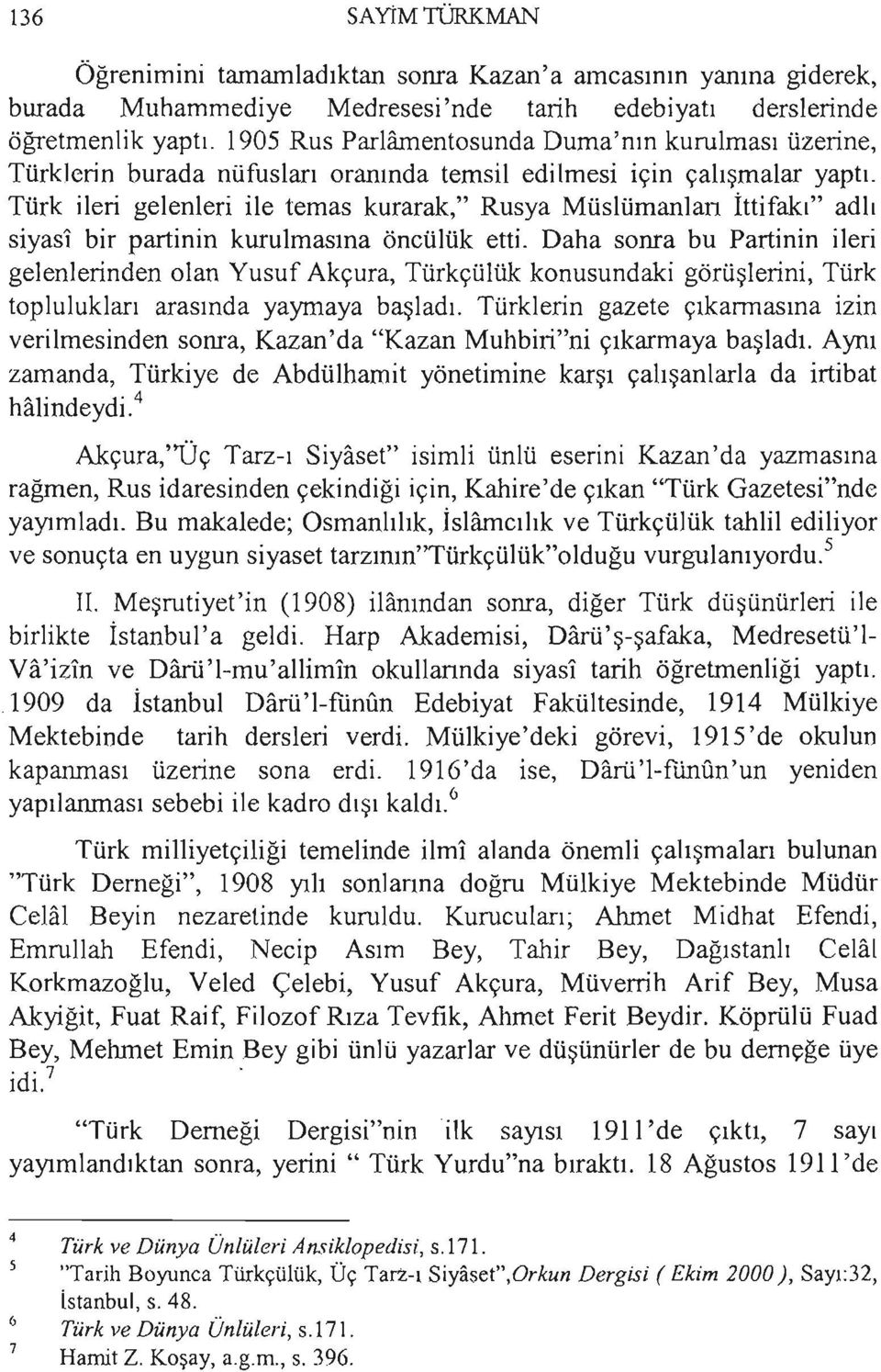 Türk ileri gelenleri ile temas kurarak," Rusya Müslümanlan İttifakı" adlı siyası bir partinin kurulmasına öncülük etti.