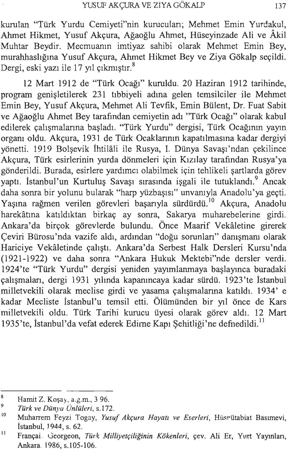 20 Haziran 1912 tarihinde, program genişletiterek 231 tıbbiyeli adına gelen temsilciler ile Mehmet Emin Bey, Yusuf Akçura, Mehmet Ali Tevfik, Emin Bülent, Dr.