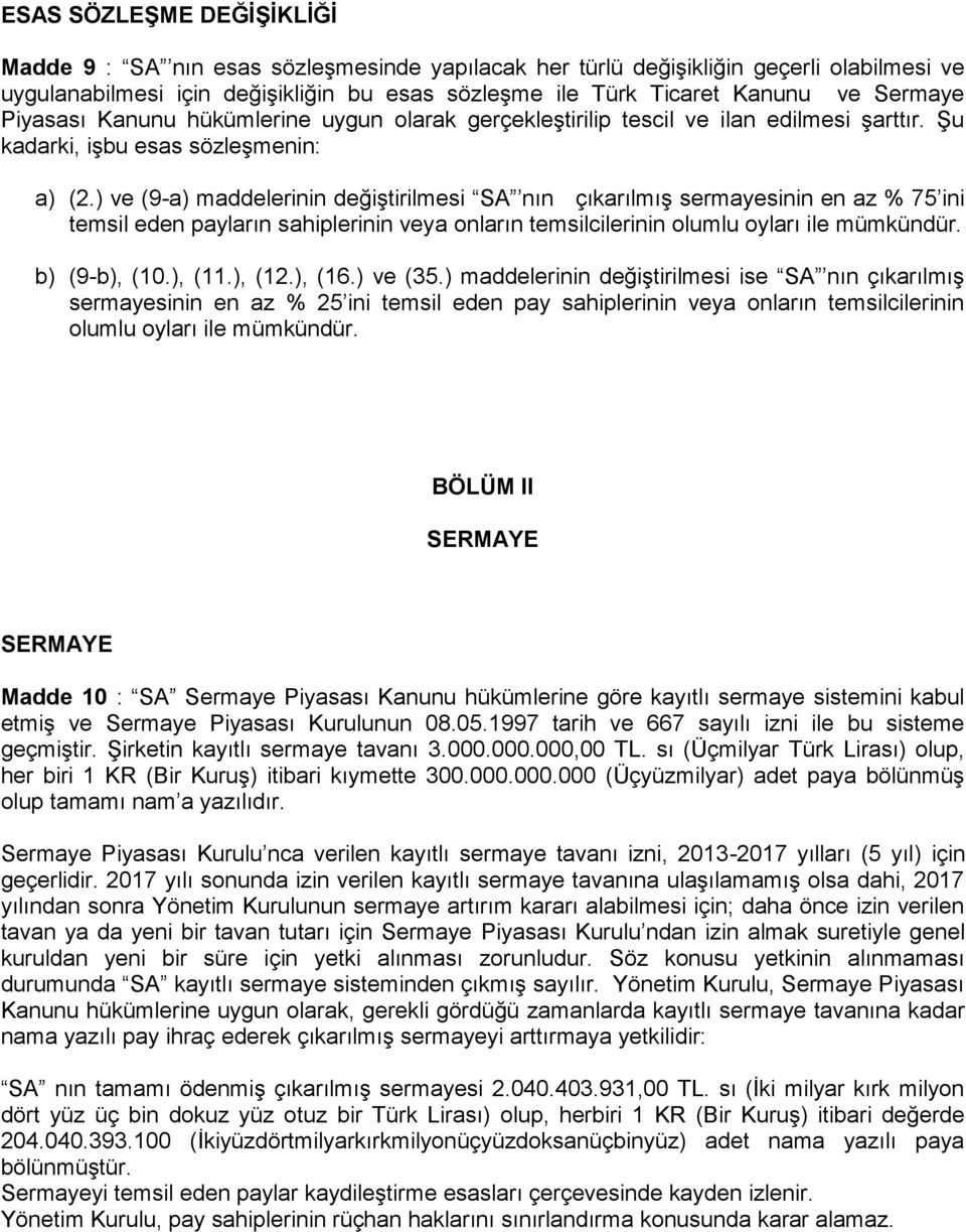 ) ve (9-a) maddelerinin değiştirilmesi SA nın çıkarılmış sermayesinin en az % 75 ini temsil eden payların sahiplerinin veya onların temsilcilerinin olumlu oyları ile mümkündür. b) (9-b), (10.), (11.