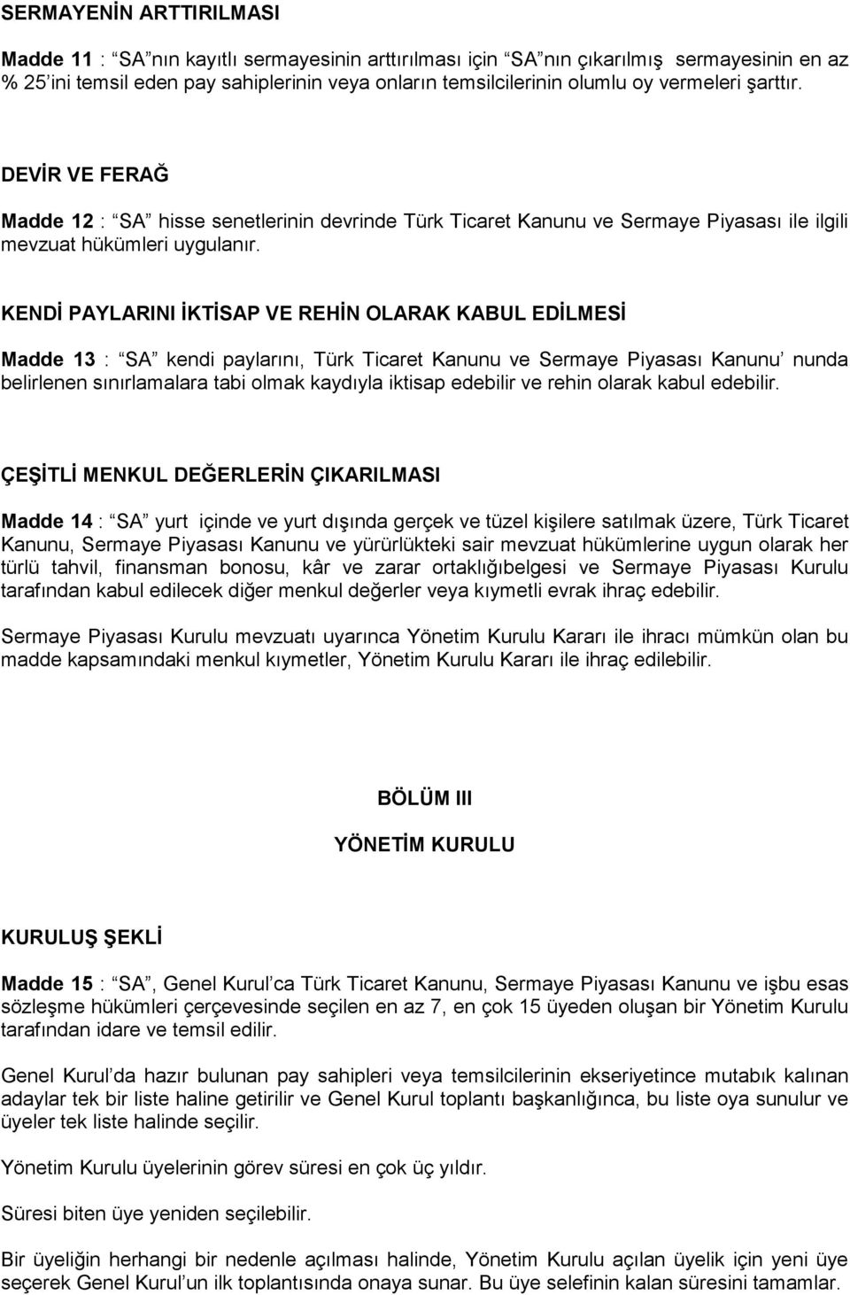 KENDİ PAYLARINI İKTİSAP VE REHİN OLARAK KABUL EDİLMESİ Madde 13 : SA kendi paylarını, Türk Ticaret Kanunu ve Sermaye Piyasası Kanunu nunda belirlenen sınırlamalara tabi olmak kaydıyla iktisap