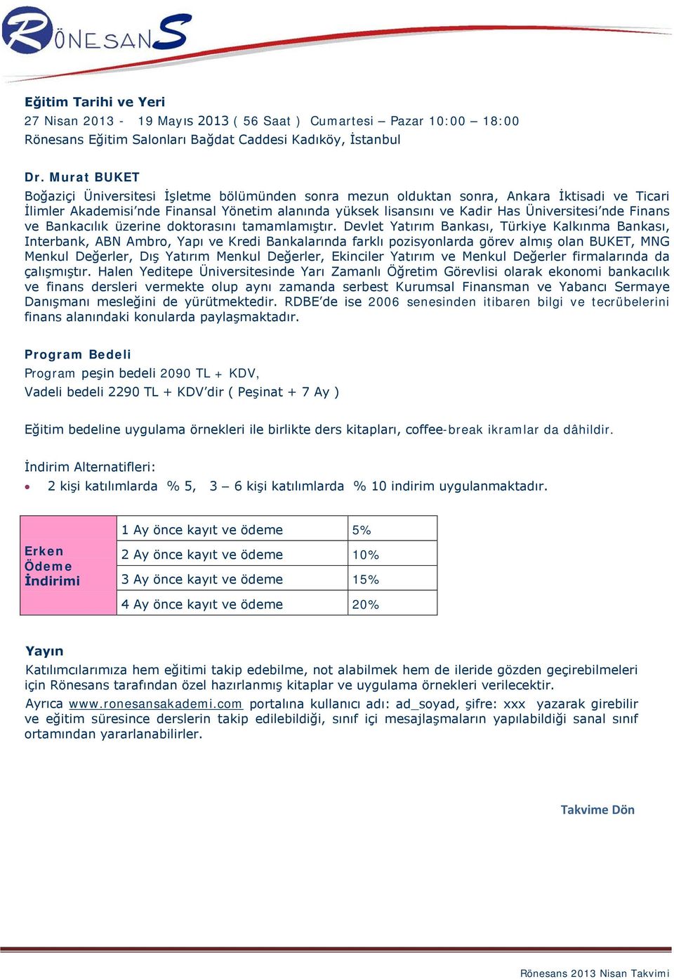 nde Finans ve Bankacılık üzerine doktorasını tamamlamıştır.