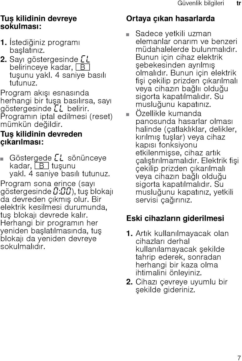 Tu kilidinin devreden çıkarılması: Göstergede sönünceye kadar, + tuunu yakl. 4 saniye basılı tutunuz. Program sona erince (sayı göstergesinde : ), tu blokajı da devreden çıkmı olur.