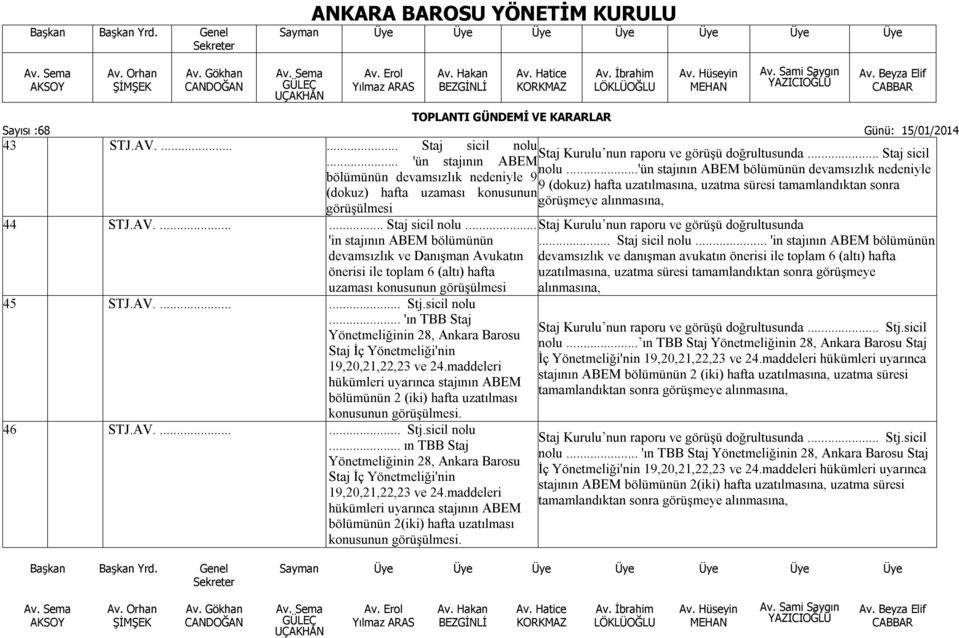 alınmasına, görüşülmesi 44 STJ.AV....... Staj sicil nolu.