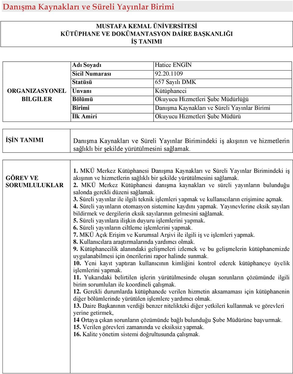 TANIMI Danışma Kaynakları ve Süreli Yayınlar ndeki iş akışının ve hizmetlerin sağlıklı bir şekilde yürütülmesini GÖREV VE SORUMLULUKLAR 1.