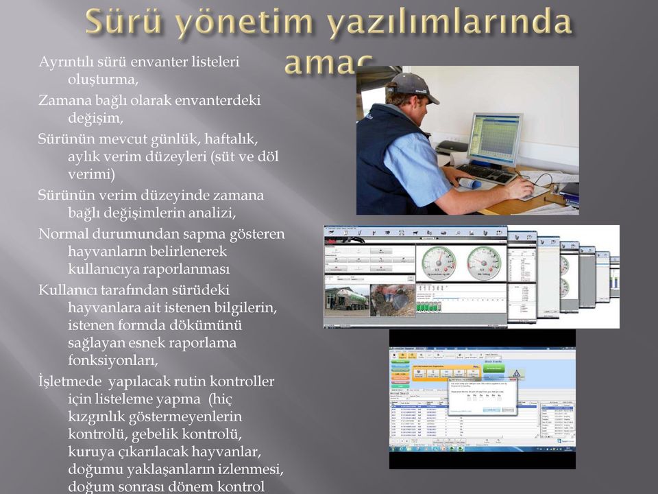 tarafından sürüdeki hayvanlara ait istenen bilgilerin, istenen formda dökümünü sağlayan esnek raporlama fonksiyonları, İşletmede yapılacak rutin kontroller