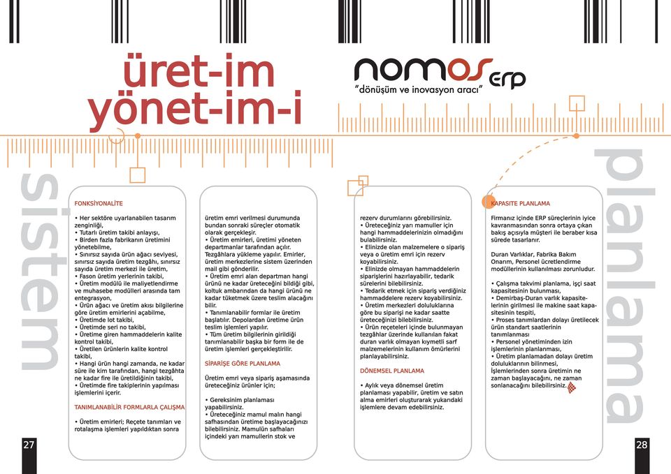 Ürün ağacı ve üretim akısı bilgilerine göre üretim emirlerini açabilme, Üretimde lot takibi, Üretimde seri no takibi, Üretime giren hammaddelerin kalite kontrol takibi, Üretilen ürünlerin kalite