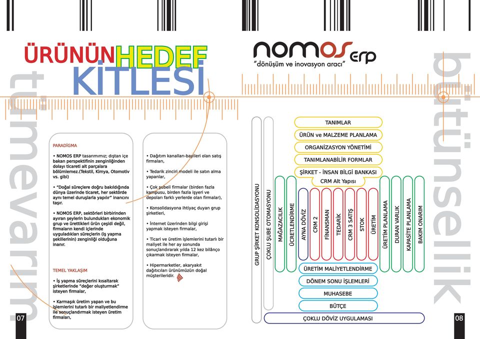 NOMOS ERP, sektörleri birbirinden ayıran şeylerin bulundukları ekonomik grup ve ürettikleri ürün çeşidi değil, firmaların kendi içlerinde uyguladıkları süreçlerin (iş yapma şekillerinin) zenginliği