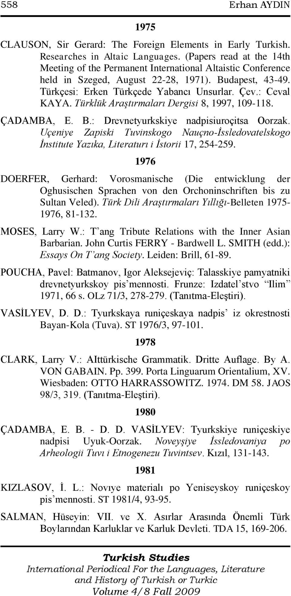 Türklük Araştırmaları Dergisi 8, 1997, 109-118. ÇADAMBA, E. B.: Drevnetyurkskiye nadpisiuroçitsa Oorzak.