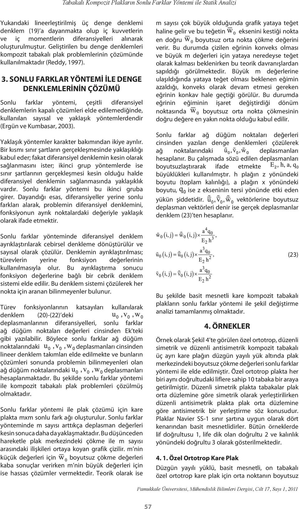 SONLU FARKLAR YÖNTEMİ İLE DENGE DENKLEMLERİNİN ÇÖZÜMÜ Sonlu farklar yöntemi, çeşitli diferansiyel denklemlerin kapalı çözümleri elde edilemediğinde, kullanılan sayısal ve yaklaşık yöntemlerdendir