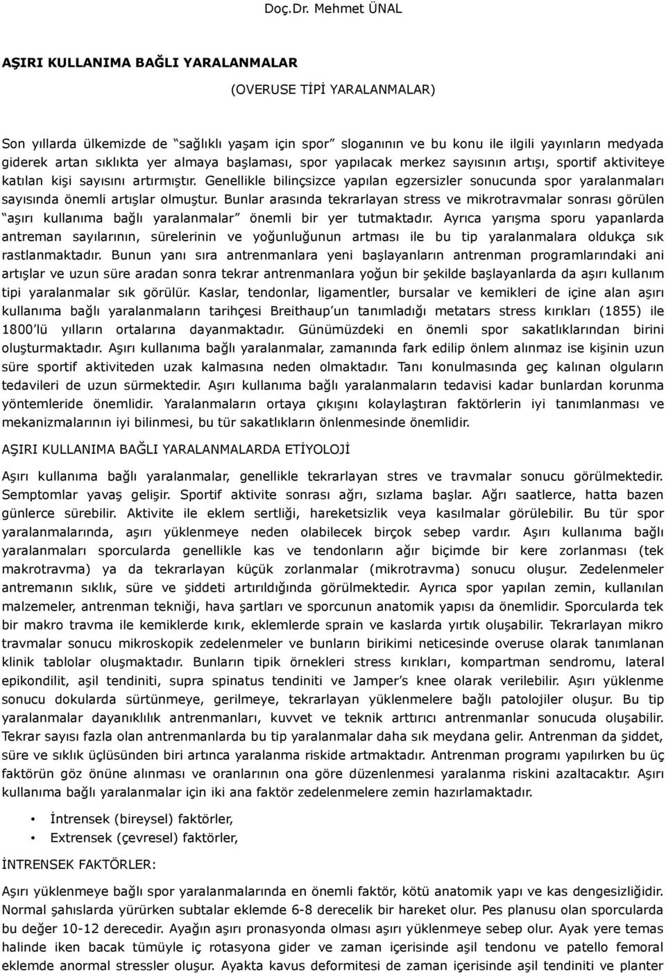 sıklıkta yer almaya başlaması, spor yapılacak merkez sayısının artışı, sportif aktiviteye katılan kişi sayısını artırmıştır.