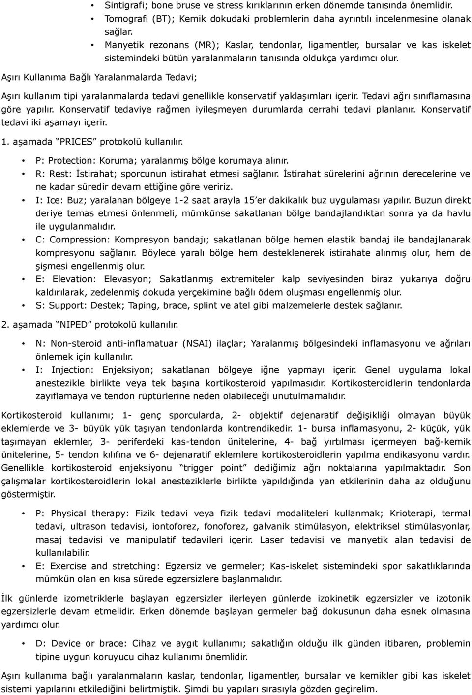 Aşırı Kullanıma Bağlı Yaralanmalarda Tedavi; Aşırı kullanım tipi yaralanmalarda tedavi genellikle konservatif yaklaşımları içerir. Tedavi ağrı sınıflamasına göre yapılır.