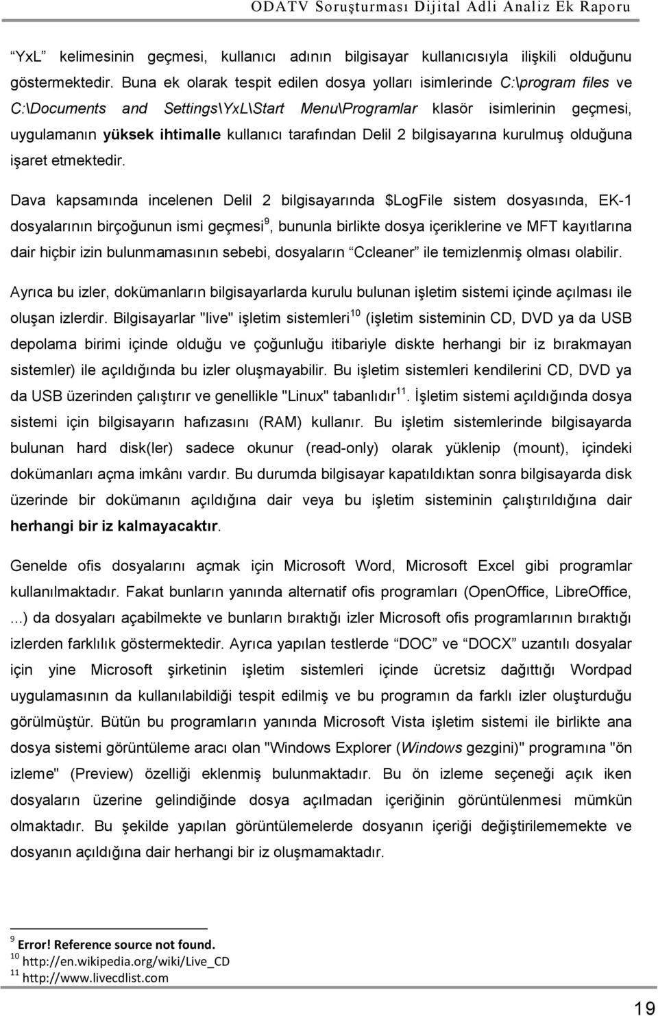 tarafından Delil 2 bilgisayarına kurulmuş olduğuna işaret etmektedir.